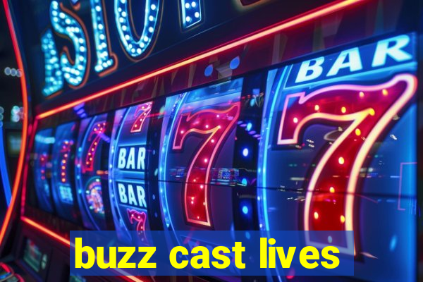 buzz cast lives